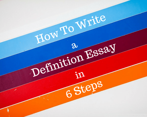 How to Write a Definition Essay in 6 Easy Steps